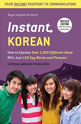 Instant Korean - How To Express Over 1,000 Different Ideas With Just 100 Key Words And Phrases!..-