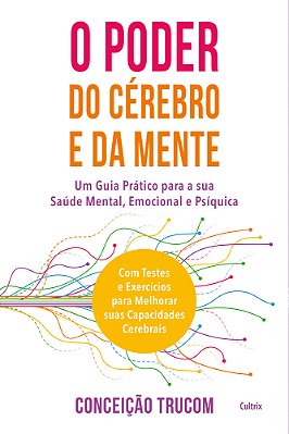 O Poder Do Cérebro E Da Mente: Um Guia Prático Para Sua Saúde Mental, Psíquica E Emocional. Com Testes E Exercícios Para Melhorar Sua Capacidade Cereb..-