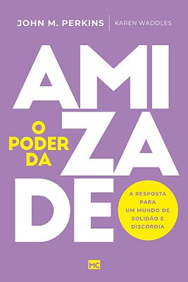 O Poder Da Amizade A Resposta Para Um Mundo De Solidão E Discórdia..-