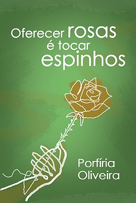 Oferecer Rosas É Tocar Espinhos..-