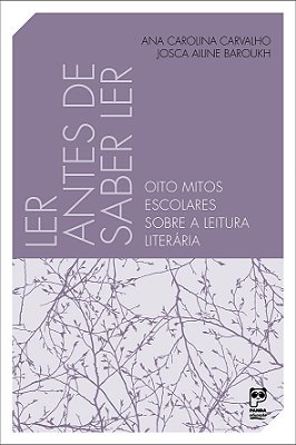 Ler Antes De Saber Ler Oito Mitos Escolares Sobre A Leitura Literária..-