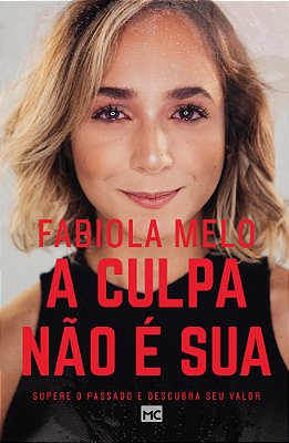 A Culpa Não É Sua Supere O Passado E Descubra Seu Valor..-