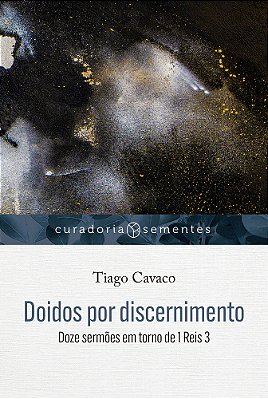 Doidos Por Discernimento Doze Sermões Em Torno De 1 Reis 3..-