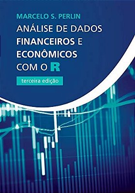Análise De Dados Financeiros E Econômicos Com O R - Terceira Edição..-