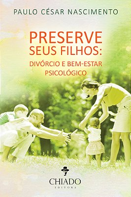 Preserve Seus Filhos: Divórcio E Bem-Estar Psicológico..-