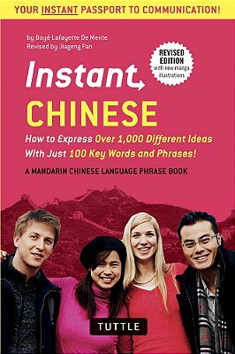 Instant Chinese - How To Express Over 1,000 Different Ideas With Just 100 Key Words And Phrases!..-
