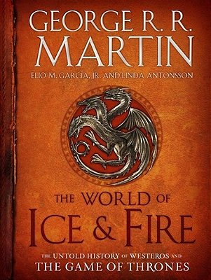 The World Of Ice & Fire - The Untold History Of Westeros And The Game Of Thrones..-