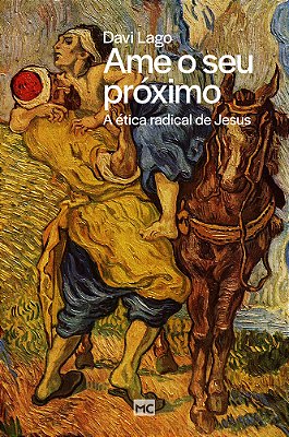Ame O Seu Próximo A Ética Radical De Jesus..-