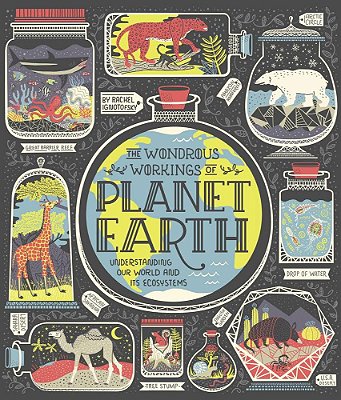 The Wondrous Workings Of Planet Earth: Understanding Our World And Its Ecosystems..-