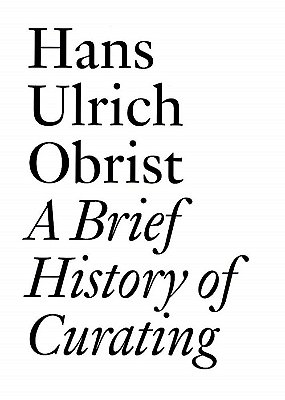 A Brief History Of Curating (Documents) - Jrp/Ringier..-