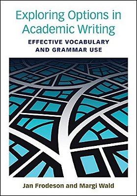 Exploring Options In Academic Writing: Effective Vocabulary And Grammar Use Illustrated Edition-..