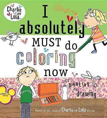 I Absolutely Must Do Coloring Now Or Painting Or Drawing - Charlie And Lola-..