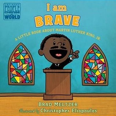 I Am Brave: A Little Book About Martin Luther King, Jr. -..