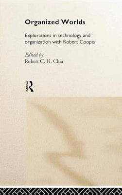 Organized Worlds: Explorations In Technology And Organization With Robert Cooper-..