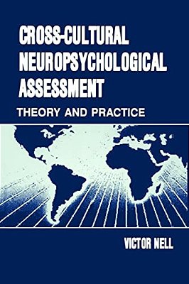 Cross-Cultural Neuropsychological Assessment: Theory And Practice-..