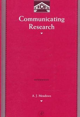 Communicating Research (Library And Information Science Series)-..