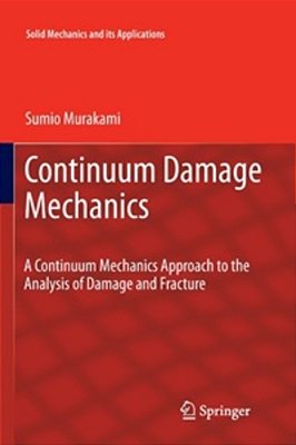 Continuum Damage Mechanics - A Continuum Mechanics Approach To The Analysis Of Damage And Fracture-..