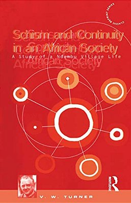 Schism And Continuity In An African Society - A Study Of Ndembu Village Life-..