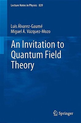 An Invitation To Quantum Field Theory-..