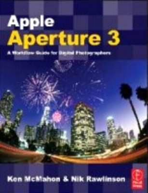 Apple Aperture 3 - A Workflow Guide For Digital Photographers..-