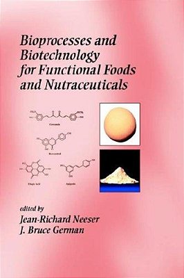 Bioprocesses And Biotechnology For Functional Foods And Nutraceuticals..-