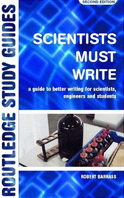 Scientists Must Write: A Guide To Better Writing For Scientists, Engineers And Students-..
