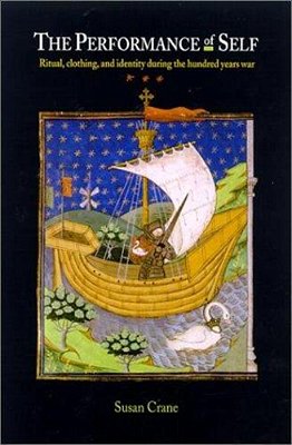 The Performance Of Self. Ritual, Clothing, And Identity During The Hundred Years War. Middle Ages Series. -..