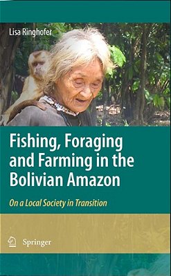 Fishing, Foraging And Farming In The Bolivian Amazon..-