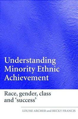 Understanding Minority Ethnic Achievement: Race, Gender, Class And Success-..