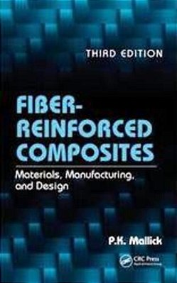 Fiber-Reinforced Composites: Materials, Manufacturing, And Design, Third Edition..-