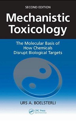 Mechanistic Toxicology: The Molecular Basis Of How Chemicals Disrupt Biological Targets-..