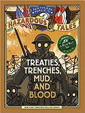 Treaties, Trenches, Mud, And Blood: A World War I Tale - Nathan Hale's Hazardous Tales..-