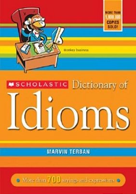Scholastic Dictionary Of Idioms - More Than 700 Sayings And Expressions..-