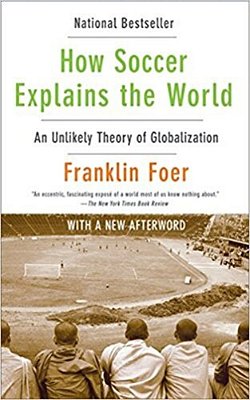 How Soccer Explains The World: An Unlikely Theory Of Globalization-..