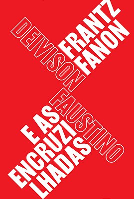 Frantz Fanon E As Encruzilhadas Teoria, Política E Subjetividade, Um Guia Para Compreender Fanon..-