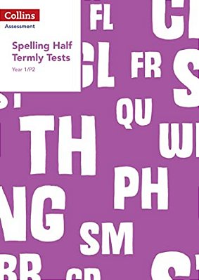 Collins Assessment — Year 1/P2 Spelling Half Termly Tests-..