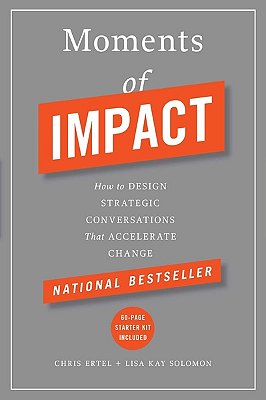 Moments Of Impact - How To Design Strategic Conversations That Accelerate Change-..