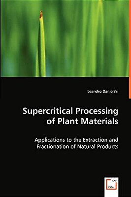 Supercritical Processing Of Plant Materials: Applications To The Extraction And Fractionation-..