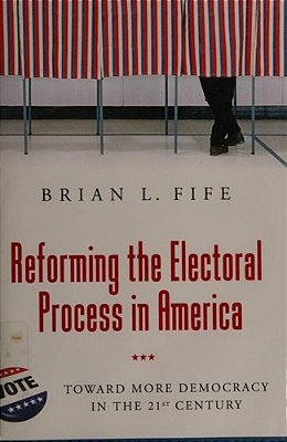 Reforming The Electoral Process In America-..