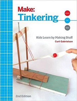 Tinkering - Kids Learn By Making Stuff - Second Edition-..