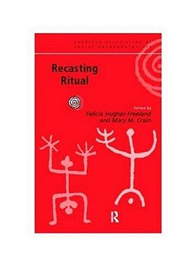 Recasting Ritual: Performance, Media, Identity (European Association Of Social Anthropologists)-..
