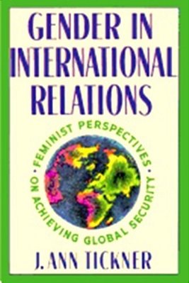 Gender In International Relations - Feminist Perspectives On Achieving Global Security-..