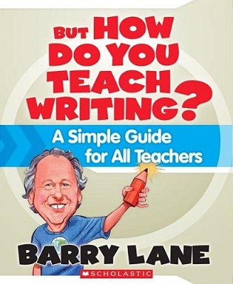 But How Do You Teach Writing? - A Simple Guide For All Teachers-..