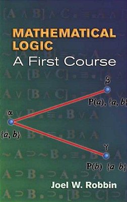 Mathematical Logic: A First Course-..