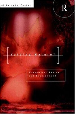 Valuing Nature?: Ethics, Economics And The Environment-..