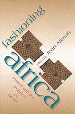 Fashioning Africa - Power And The Politics Of Dress-..