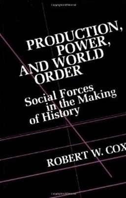 Production Power And World Order - Social Forces In The Making Of History-..