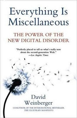 Everything Is Miscellaneous - The Power Of The New Digital Disorder-..
