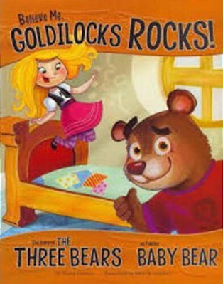 Believe Me, Goldilocks Rocks! - The Story Of The Three Bears As Told By Baby Bear (Other Side Of The Story (Library) )-..