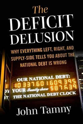 Deficit Delusion: Why Everything Left, Right, And Supply-Side Tells You About The National Debt Is Wrong-..